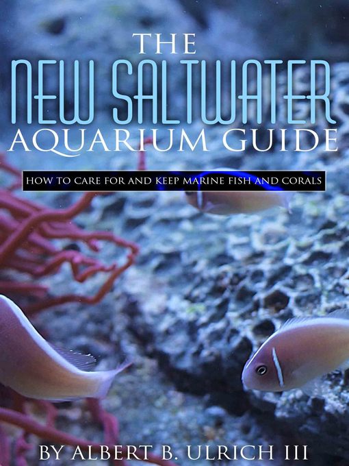 Title details for The New Saltwater Aquarium Guide by Albert B Ulrich III - Available